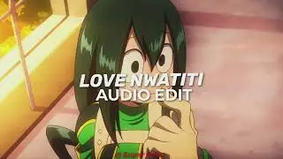 LOVE NWATITI [EDIT AUDIO]