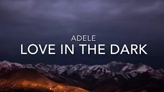 Love In The Dark (Lyrics) - Adele
