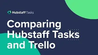 Project Management Tools: Hubstaff Tasks vs Trello