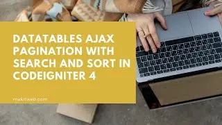 DataTables AJAX Pagination with Search and Sort in CodeIgniter 4