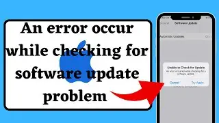 How to fix an error occur while checking for software update problem (iPhone)