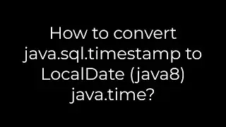 Java :How to convert java.sql.timestamp to LocalDate (java8) java.time?(5solution)