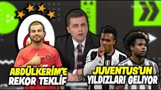 Abdülkerim'e Rekor Teklif !! "Terminatör Bu Adam" l Juventus'un 4 Yıldızı l GALATASARAY