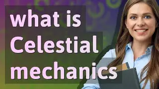 Celestial mechanics | meaning of Celestial mechanics