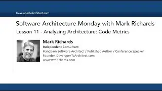 Lesson 11 - Analyzing Architecture: Code Metrics