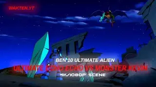 ULTIMATE ECHO ECHO VS MONSTER KEVIN| BEN 10 ULTIMATE ALIEN| WAKTEN.YT