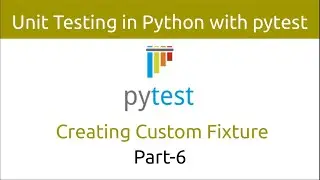 Unit Testing in Python with pytest | Creating Custom Fixture (Part-6)