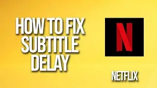 How To Fix Netflix Subtitle Delay