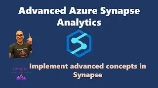 Advanced Azure Synapse Analytics - Implement Advanced Concepts in Synapse