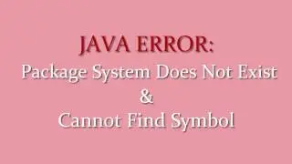 JAVA ERROR: Cannot find symbol & package system does not exist