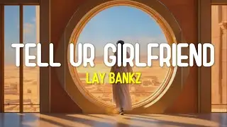 Should tell my boyfriend what I been doin (Lyrics Terjemahan) Tell Ur Girlfriend - Lay Bankz Tiktok