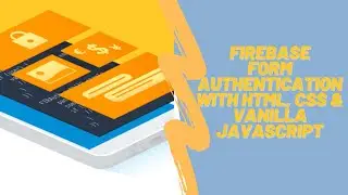 How to Create Firebase Form Authentication  Using HTML, CSS & Vanilla JavaScript.