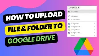 How to Upload File & Folder to Google Drive | Upload Any File to Drive