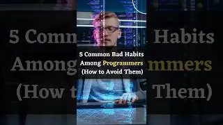 5 Bad Habits to Become a Better Programmer ! Common Bad Habits Programmers How to Avoid Them