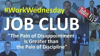 #WorkWednesday JOB CLUB - The Pain of Disappointment is Bigger than the Pain of Discipline