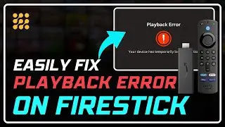 How to Solve Playback Error on Firestick | Step-by-Step Guide!