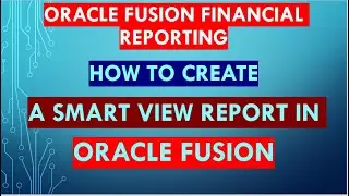 Oracle Fusion training |how to create Smart view report   in Oracle fusion