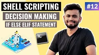 Decision Making in Shell Script | IF ELSE ELIF | Lecture #12 | Shell Scripting Tutorial