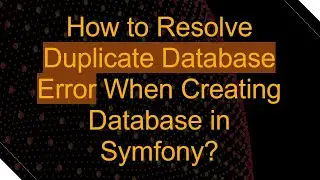 How to Resolve Duplicate Database Error When Creating Database in Symfony?
