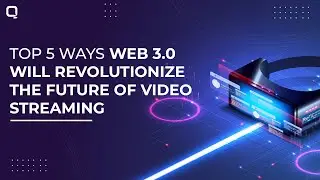 Top 5 Ways Web 3 0 Will Revolutionize the Future of Video Streaming