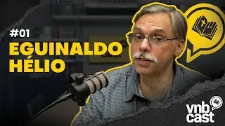 EGUINALDO HÉLIO DE SOUZA - VNBCAST #01