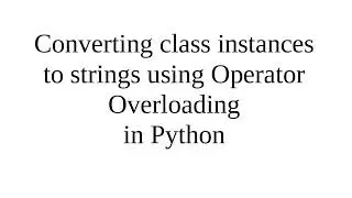 Converting class instances to strings using Operator Overloading in Python