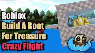 Build A Boat For Treasure -  Crazy Flight - Roblox - BABFT