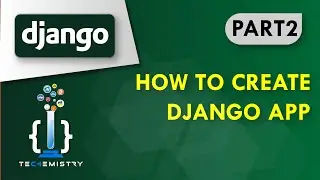 Django App | How To Create Django App | Python Django Project Tutorial for Beginners Part 2 |