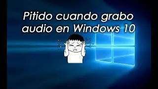 Cómo quitar el pitido en Windows 10 cuando grabo audio