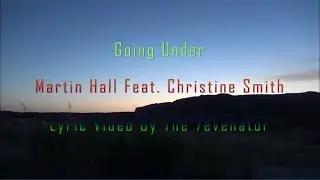 Going Under - Martin Hall Feat. Christine Smith - Lyric Video By The 7evenator