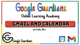 Google Guardian Academy: GMail and Google Calendar