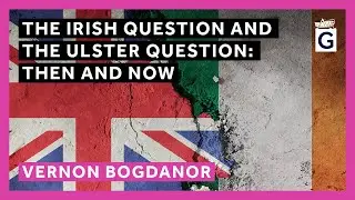 The Irish Question and the Ulster Question: Then and Now