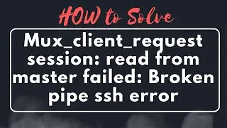 [Solved] Mux_client_request_session: read from master failed: connection reset by peer