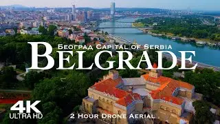 [4K] BELGRADE 🇷🇸 Београд 2024 | 2 Hour Drone Aerial Relaxation Film BEOGRAD | Serbia Србија дрон