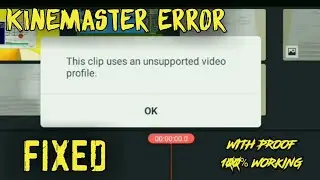 FIX : This clip uses an unsupported video profile || Kinemaster error || 100% WORKING || With proof