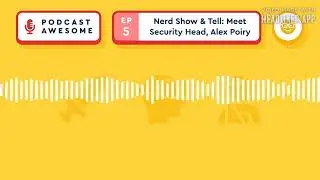 Nerd Show & Tell: Meet Security Head, Alex Poiry