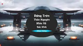 [Nhạc China] - Đứng Trên Thảo Nguyên Nhìn Về Bắc Kinh