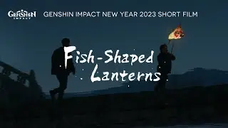 New Year 2023 Short Film: Fish-Shaped Lanterns | Genshin Impact