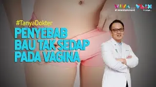 Miss V Bau Tak Sedap, Ini Sebabnya! #TanyaDokter