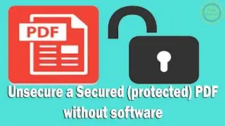 Unsecure a Secured (protected) PDF File without software