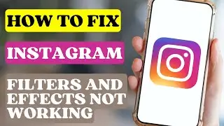 How To Fix Instagram Filters and Effects Not Working