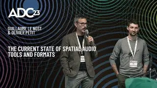 The Current State of Spatial Audio Tools and Formats - Guillaume Le Nost & Olivier Petit - ADC23