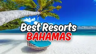 Top 10 BEST All-Inclusive Resorts In Bahamas (2024)