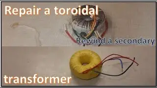 Restore/repair and rewind a toroidal transformer