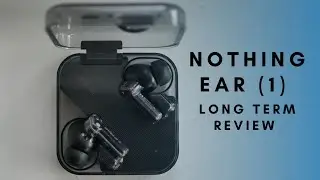 Nothing Ear (1) Long Term Review