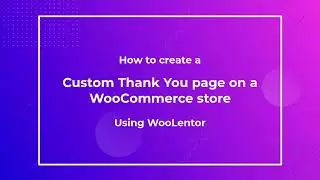 How to create a custom Thank You page on a WooCommerce store using WooLentor [2022]