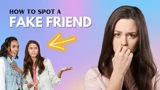 How To Spot a Fake Friend?