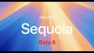 macOS Sequoia beta 6 Now Available!