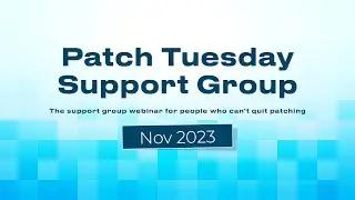 Patch Tuesday Support Group Webinar - November 2023 - Patch My PC