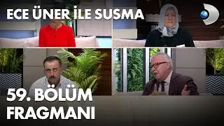 Ece Üner ile Susma 59. Bölüm Fragmanı